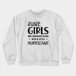 June Girl - June girls are sunshine mixed with a little hurricane Crewneck Sweatshirt